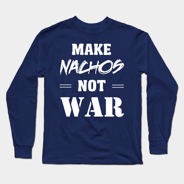 Make Nachos Not War Long Sleeve T-Shirt by Portals